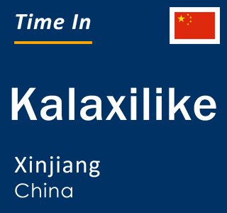 Current local time in Kalaxilike, Xinjiang, China