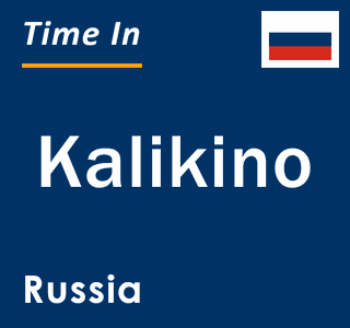 Current local time in Kalikino, Russia