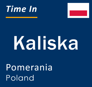 Current local time in Kaliska, Pomerania, Poland