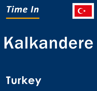 Current local time in Kalkandere, Turkey