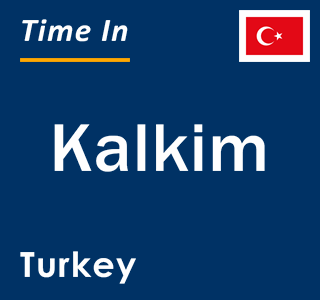 Current local time in Kalkim, Turkey