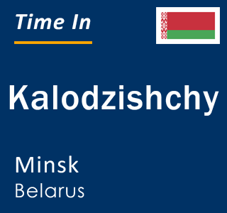 Current local time in Kalodzishchy, Minsk, Belarus