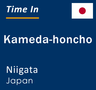 Current local time in Kameda-honcho, Niigata, Japan