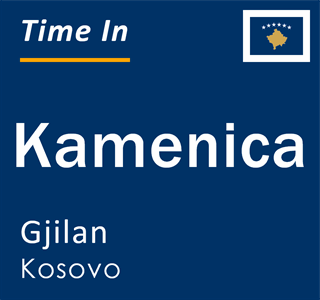 Current local time in Kamenica, Gjilan, Kosovo