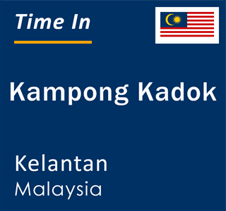 Current local time in Kampong Kadok, Kelantan, Malaysia