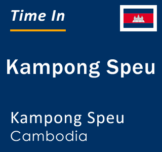 Current local time in Kampong Speu, Kampong Speu, Cambodia