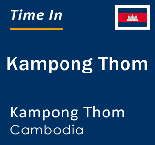 Current local time in Kampong Thom, Kampong Thom, Cambodia