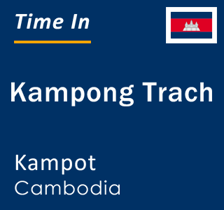 Current local time in Kampong Trach, Kampot, Cambodia