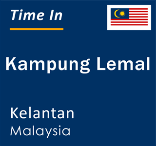 Current local time in Kampung Lemal, Kelantan, Malaysia