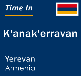 Current local time in K'anak'erravan, Yerevan, Armenia