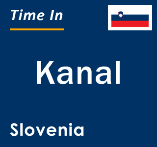 Current local time in Kanal, Slovenia