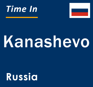 Current local time in Kanashevo, Russia