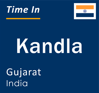 Current local time in Kandla, Gujarat, India