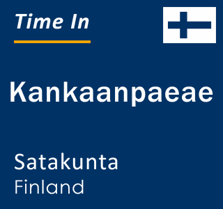 Current local time in Kankaanpaeae, Satakunta, Finland