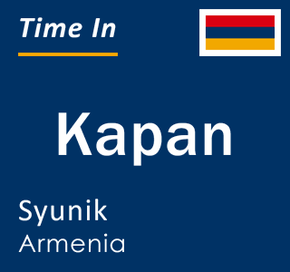 Current local time in Kapan, Syunik, Armenia