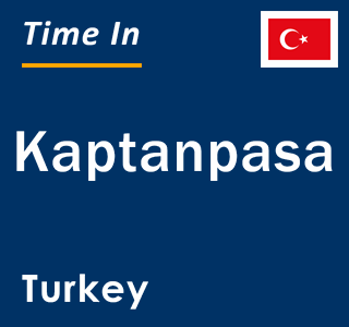 Current local time in Kaptanpasa, Turkey