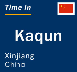 Current local time in Kaqun, Xinjiang, China