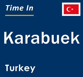 Current local time in Karabuek, Turkey