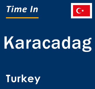 Current local time in Karacadag, Turkey