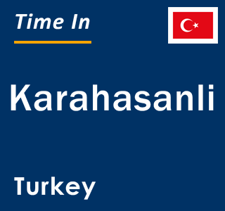 Current local time in Karahasanli, Turkey