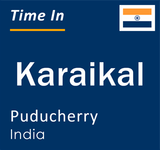 Current local time in Karaikal, Puducherry, India