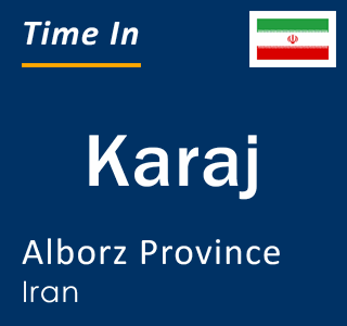 Current local time in Karaj, Alborz Province, Iran