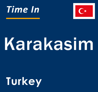 Current local time in Karakasim, Turkey