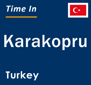 Current local time in Karakopru, Turkey