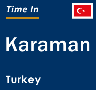 Current local time in Karaman, Turkey