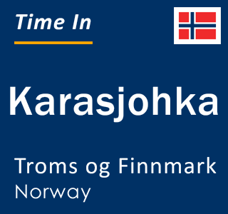 Current local time in Karasjohka, Troms og Finnmark, Norway