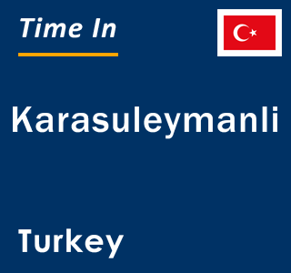 Current local time in Karasuleymanli, Turkey