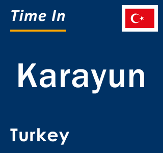 Current local time in Karayun, Turkey