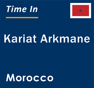 Current local time in Kariat Arkmane, Morocco