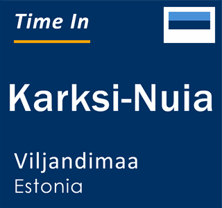 Current local time in Karksi-Nuia, Viljandimaa, Estonia