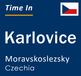 Current local time in Karlovice, Moravskoslezsky, Czechia