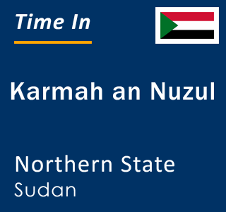 Current local time in Karmah an Nuzul, Northern State, Sudan