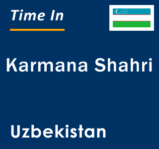 Current local time in Karmana Shahri, Uzbekistan