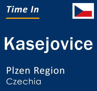 Current local time in Kasejovice, Plzen Region, Czechia