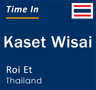 Current local time in Kaset Wisai, Roi Et, Thailand