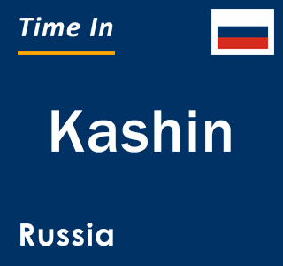 Current local time in Kashin, Russia