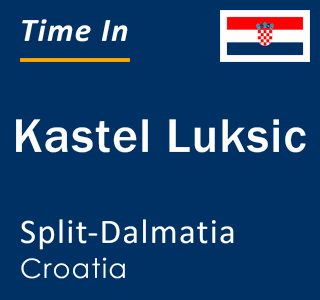 Current local time in Kastel Luksic, Split-Dalmatia, Croatia