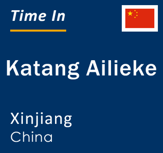 Current local time in Katang Ailieke, Xinjiang, China