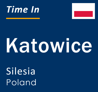 Current local time in Katowice, Silesia, Poland