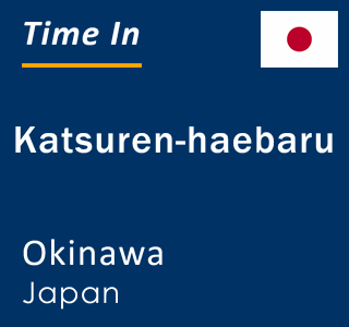 Current local time in Katsuren-haebaru, Okinawa, Japan