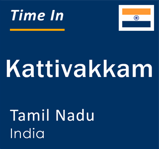 Current local time in Kattivakkam, Tamil Nadu, India