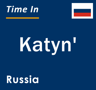 Current local time in Katyn', Russia