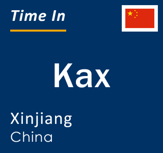 Current local time in Kax, Xinjiang, China