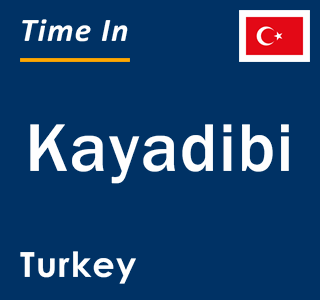 Current local time in Kayadibi, Turkey