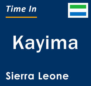 Current local time in Kayima, Sierra Leone