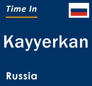 Current local time in Kayyerkan, Russia